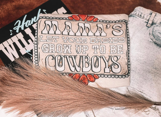 Mamas let your babies grow up to be cowboys Tee